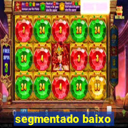 segmentado baixo